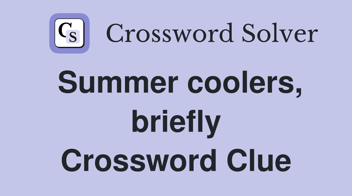 Summer coolers, briefly Crossword Clue Answers Crossword Solver